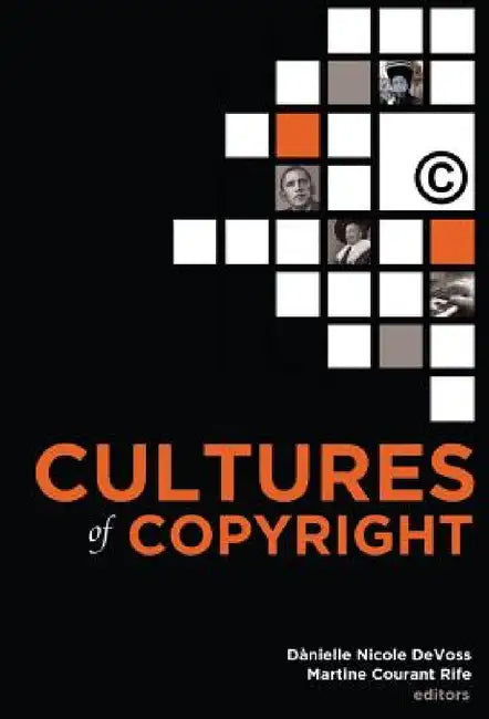 Cultures of Copyright: Contemporary Intellectual Property by Susan J. Drucker, Dànielle Nicole Devoss, Martine Courant Rife