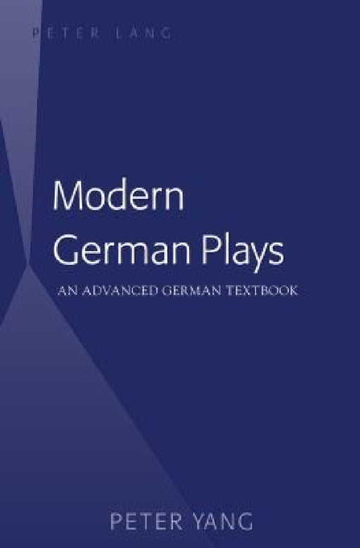 Modern German Plays: An Advanced German Textbook by Peter Yang