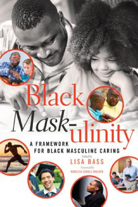 Black Mask-ulinity: A Framework for Black Masculine Caring by Rochelle Brock, Cynthia B. Dillard, III Johnson Richard Greggory