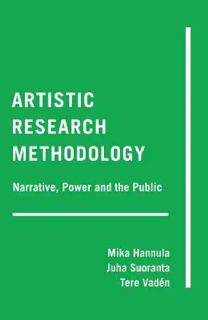 Artistic Research Methodology: Narrative, Power and the Public by Gaile S. Cannella, Shirley R. Steinberg, Mika Hannula