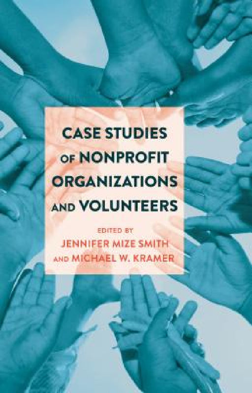 Case Studies of Nonprofit Organizations and Volunteers by Jennifer Mize Smith, Michael W. Kramer