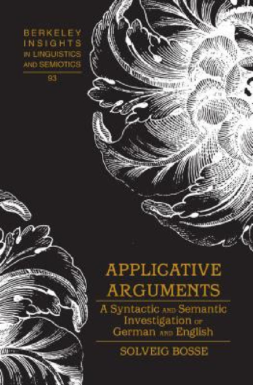 Applicative Arguments: A Syntactic and Semantic Investigation of German and English by Irmengard Rauch, Solveig Bosse