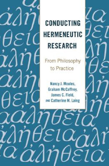 Conducting Hermeneutic Research: From Philosophy to Practice by Shirley R. Steinberg, Gaile S. Cannella, Nancy J. Moules
