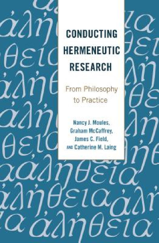 Conducting Hermeneutic Research: From Philosophy to Practice by Shirley R. Steinberg, Gaile S. Cannella, Nancy J. Moules