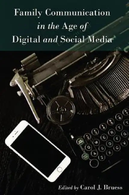 Family Communication in the Age of Digital and Social Media by Thomas Socha, Carol J. Bruess