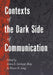 Contexts of the Dark Side of Communication by Thomas Socha, Eletra S. Gilchrist-Petty, Shawn D. Long