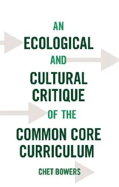An Ecological and Cultural Critique of the Common Core Curriculum by Shirley R. Steinberg