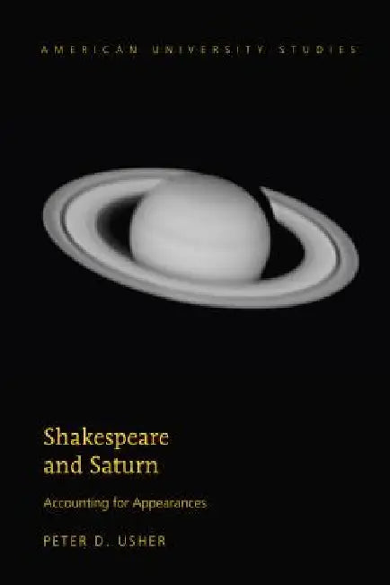 Shakespeare and Saturn: Accounting for Appearances by Peter D. Usher