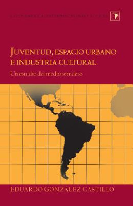 Juventud, espacio urbano e industria cultural: Un estudio del medio sonidero by Gladys M. Varona-Lacey, Eduardo González Castillo