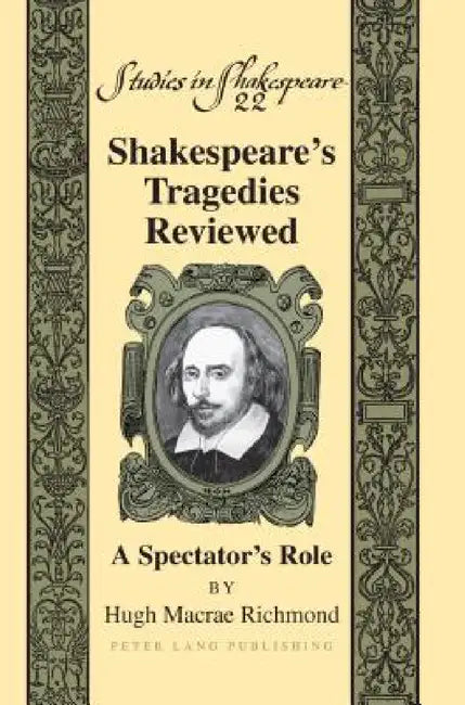 Shakespeare's Tragedies Reviewed: A Spectator's Role by Alan Powers, Hugh M. Richmond