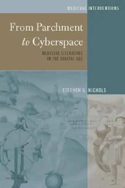 From Parchment to Cyberspace: Medieval Literature in the Digital Age by Stephen G. Nichols, Stephen G. Nichols