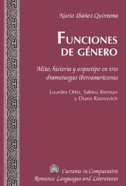 Funciones de género: Mito, historia y arquetipo en tres dramaturgas iberoamericanas. Lourdes Ortiz, Sabina Berman y Diana Raznovich by Tamara Alvarez-Detrell, Michael G. Paulson, Nuria Ibáñez Quintana
