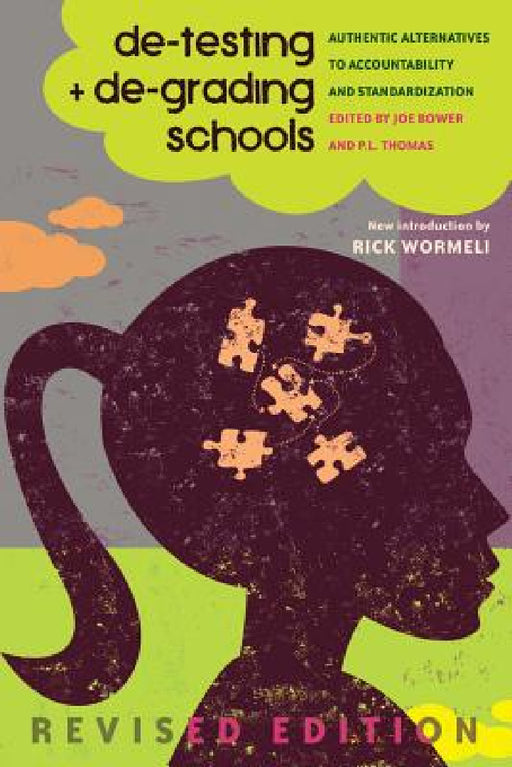 de-testing and de-grading schools: Authentic Alternatives to Accountability and Standardization by Shirley R. Steinberg, Joe Bower, Paul L. Thomas