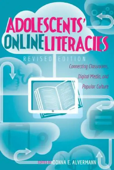 Adolescents' Online Literacies: Connecting Classrooms, Digital Media, and Popular Culture - Revised edition by Michele Knobel, Colin Lankshear, Donna E. Alvermann