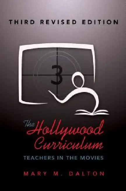 The Hollywood Curriculum: Teachers in the Movies - Third Revised Edition by Steinberg, Shirley R.