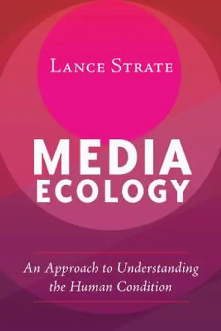 Media Ecology by Lance Strate