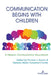 Communication Begins with Children: A Lifespan Communication Sourcebook by Thomas Socha