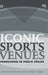 Iconic Sports Venues: Persuasion in Public Spaces by Mark E. Huglen, Danielle Johannesen