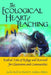 The Ecological Heart of Teaching: Radical Tales of Refuge and Renewal for Classrooms and Communities by Steinberg, Shirley R.