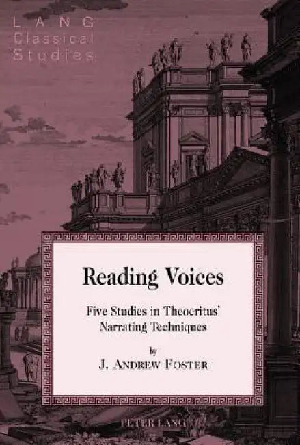 Reading Voices: Five Studies in Theocritus' Narrating Techniques by Daniel H. Garrison, J. Andrew Foster