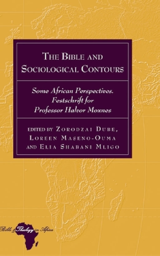The Bible and Sociological Contours: Some African Perspectives. Festschrift for Professor Halvor Moxnes by Knut Holter, Zorodzai Dube, Loreen Maseno-Ouma
