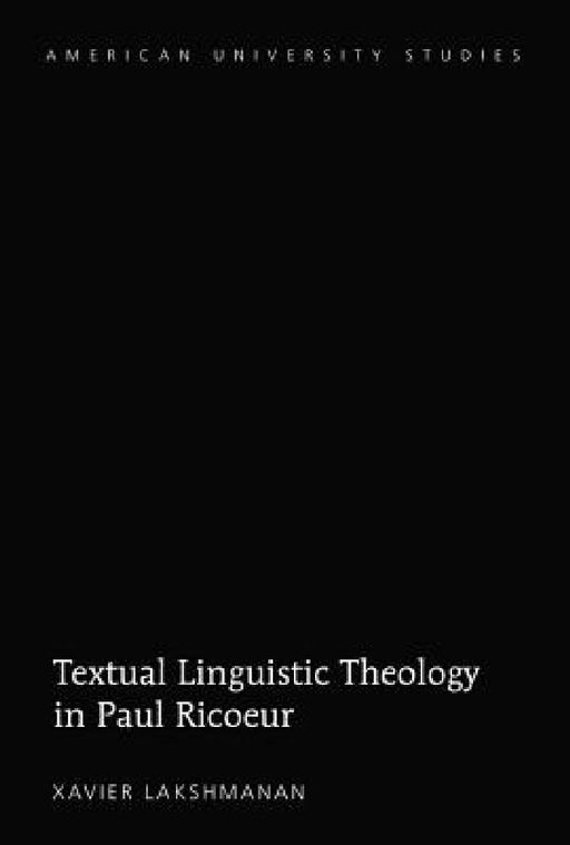 Textual Linguistic Theology in Paul Ricoeur by Xavier Lakshmanan
