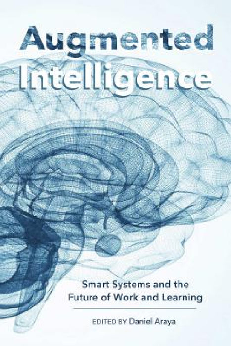 Augmented Intelligence: Smart Systems and the Future of Work and Learning by Colin Lankshear, Michele Knobel, Daniel Araya
