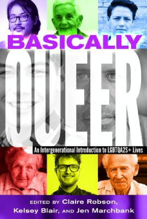 Basically Queer: An Intergenerational Introduction to Lgbtqa2s+ Lives by Shirley R. Steinberg, Claire Robson, Kelsey Blair