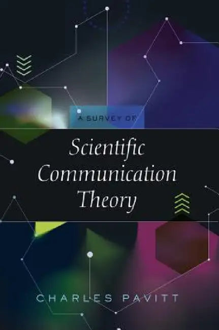 A Survey of Scientific Communication Theory by Charles Pavitt