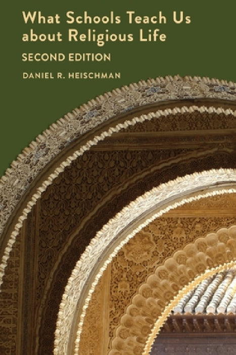 What Schools Teach Us about Religious Life Second Edition by Daniel R. Heischman