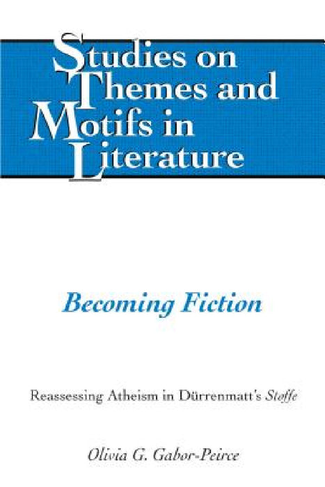 Becoming Fiction: Reassessing Atheism in Duerrenmatt's «Stoffe» by Virginia L. Lewis, Edward T. Larkin, Hugo Walter