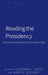 Reading the Presidency: Advances in Presidential Rhetoric by Mitchell S. McKinney, Mary E. Stuckey, Stephen J. Heidt