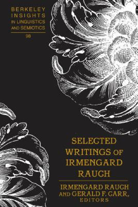 Selected Writings of Irmengard Rauch by Irmengard Rauch, Irmengard Rauch, Gerald F. Carr