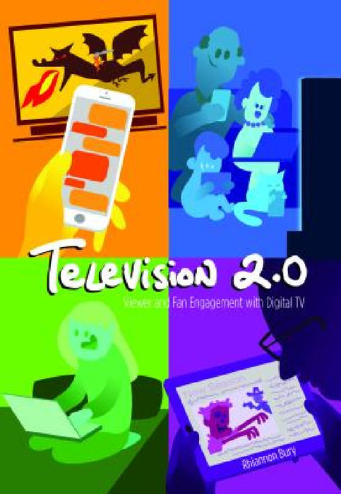 Television 2.0: Viewer and Fan Engagement with Digital TV by Steve Jones, Rhiannon Bury