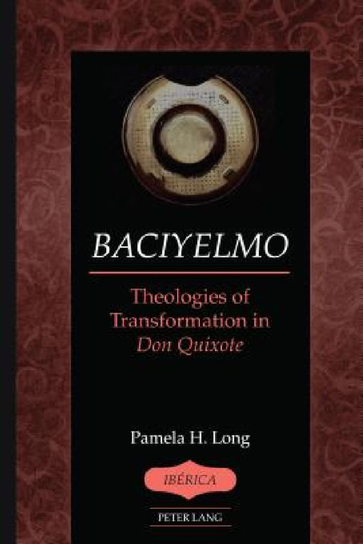 Baciyelmo: Theologies of Transformation in Don Quixote by A. Robert Lauer, Pamela H. Long