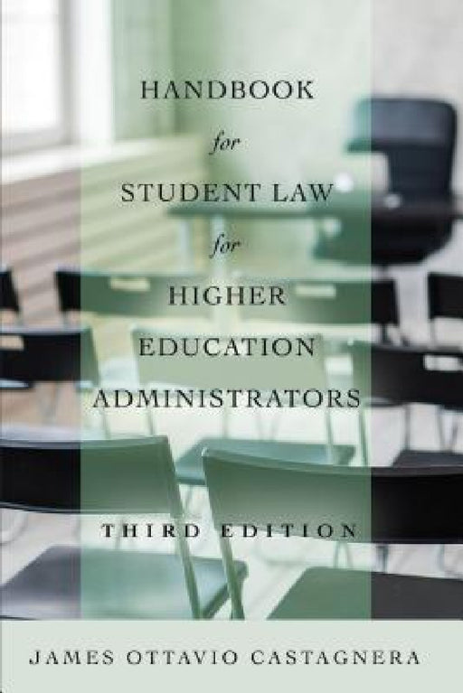 Handbook for Student Law for Higher Education Administrators, Third Edition by James Ottavio Castagnera