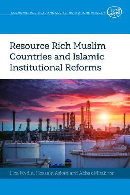 Resource Rich Muslim Countries and Islamic Institutional Reforms by Dariush Zahedi, Liza Mydin, Hossein Askari