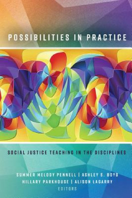 Possibilities in Practice: Social Justice Teaching in the Disciplines by Summer Melody Pennell, Ashley S. Boyd, Hillary Parkhouse