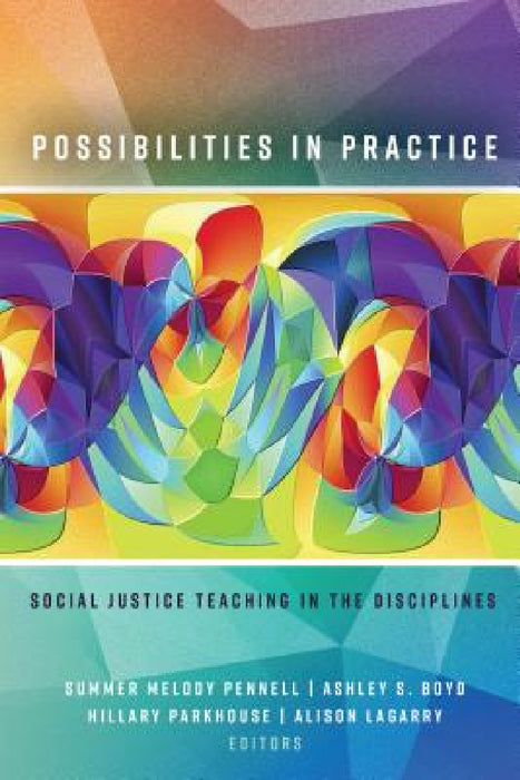 Possibilities in Practice: Social Justice Teaching in the Disciplines by Summer Melody Pennell, Ashley S. Boyd, Hillary Parkhouse