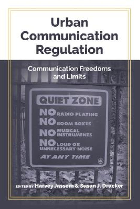 Urban Communication Regulation: Communication Freedoms and Limits by Gary Gumpert, Harvey Jassem, Susan J. Drucker