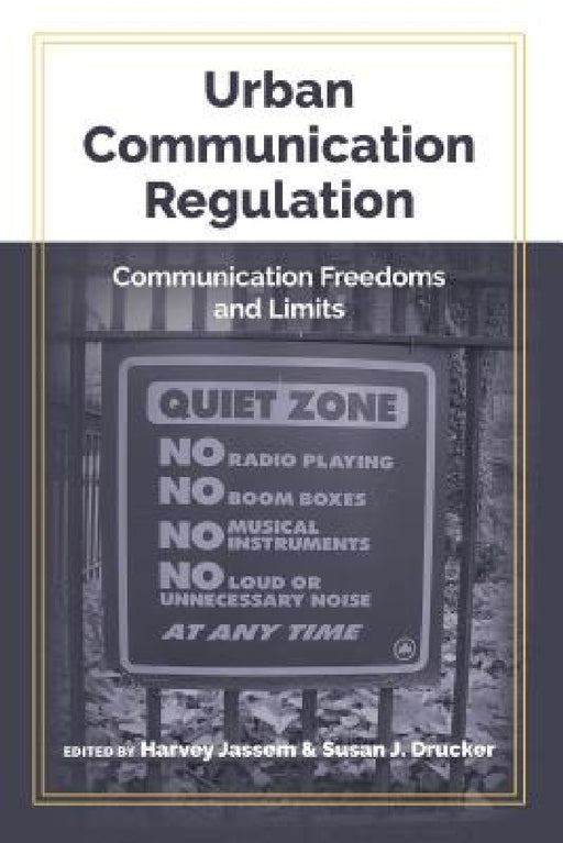 Urban Communication Regulation: Communication Freedoms and Limits by Gary Gumpert, Harvey Jassem, Susan J. Drucker