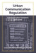 Urban Communication Regulation: Communication Freedoms and Limits by Gary Gumpert, Harvey Jassem, Susan J. Drucker