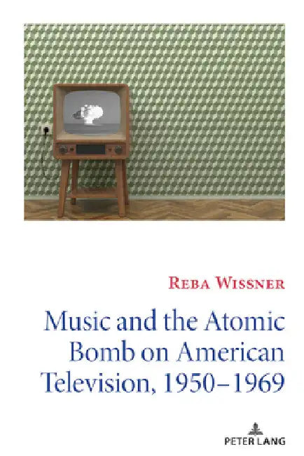 Music and the Atomic Bomb on American Television, 1950-1969 by David Copeland