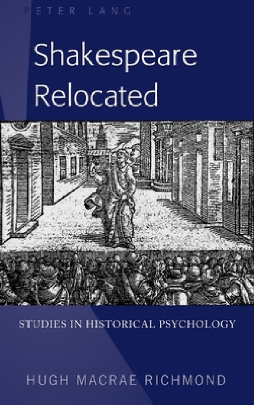 Shakespeare Relocated: Studies in Historical Psychology by Hugh MacRae Richmond