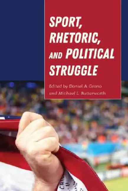 Sport, Rhetoric, and Political Struggle by Mary E. Stuckey
