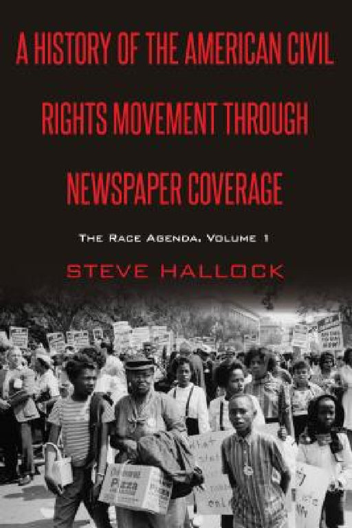 A History of the American Civil Rights Movement Through Newspaper Coverage: The Race Agenda, Volume 1 by David Copeland, Steve Hallock