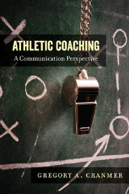 Athletic Coaching: A Communication Perspective by Lawrence A. Wenner