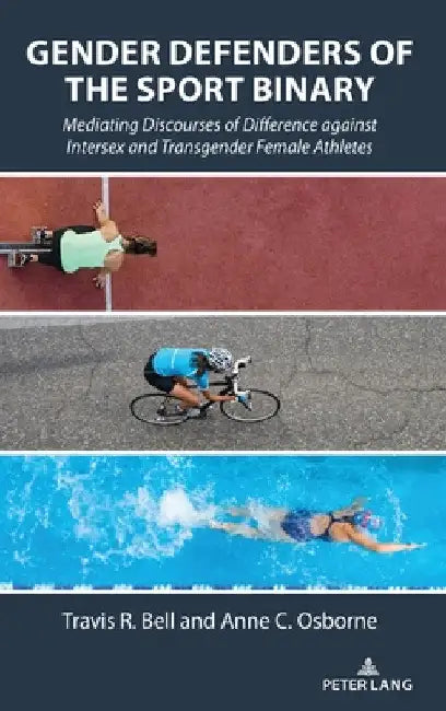 Gender Defenders of the Sport Binary: Mediating Discourses of Difference against Intersex and Transgender Female Athletes by Marie Hardin