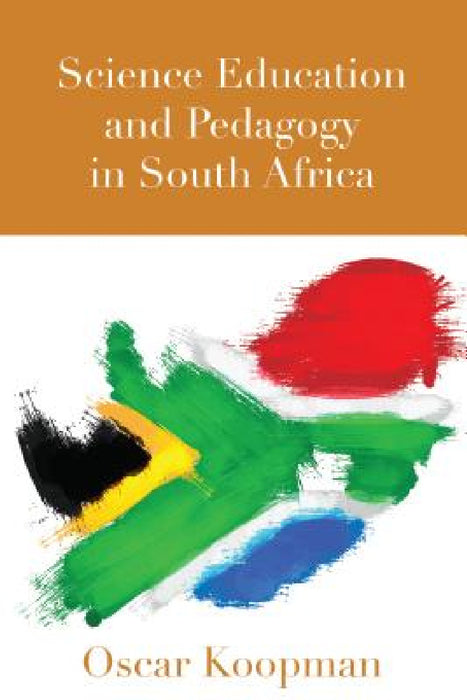 Science Education and Pedagogy in South Africa by William F. Pinar, Oscar Koopman