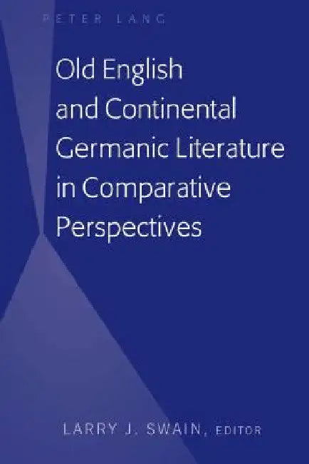 Old English and Continental Germanic Literature in Comparative Perspectives by Larry J. Swain